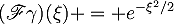 (\mathscr{F}\gamma)(\xi) = e^{-\xi^2/2}