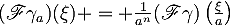 (\mathscr{F}\gamma_a)(\xi) = \frac{1}{a^n}(\mathscr{F}\gamma)\left(\frac{\xi}{a}\right)