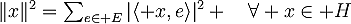 \|x\|^2=\sum_{e\in\mathscr E}|\langle x,e\rangle|^2 \quad\forall x\in\mathscr H