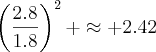 \displaystyle\left(\frac{2.8}{1.8}\right)^2 \approx 2.42