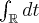 \int_{\mathbb{R}}dt