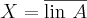 X=\overline{\operatorname{lin}\,A}