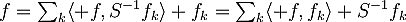 f=\sum_k\langle f,S^{-1}f_k\rangle f_k=\sum_k\langle f,f_k\rangle S^{-1}f_k