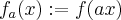 f_a(x):=f(ax)