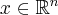 x\in\mathbb{R}^n